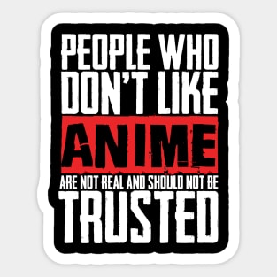 People Who Don't Like Anime Are Not Real And Should Not Be Trusted Sticker